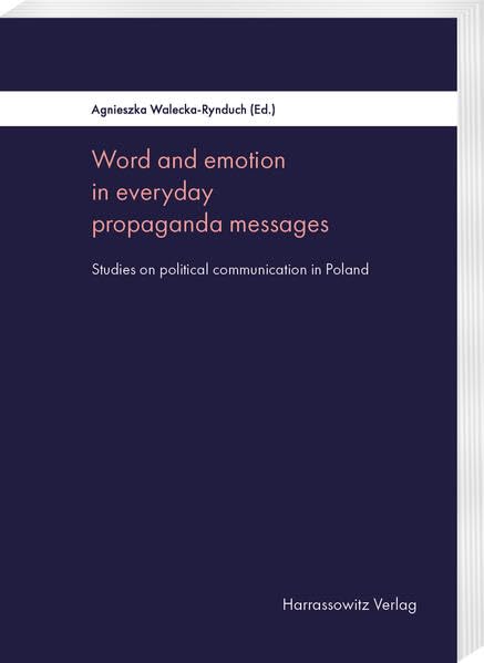 Word and Emotion in Everyday Propaganda Messages Studies on Political Communication in Poland