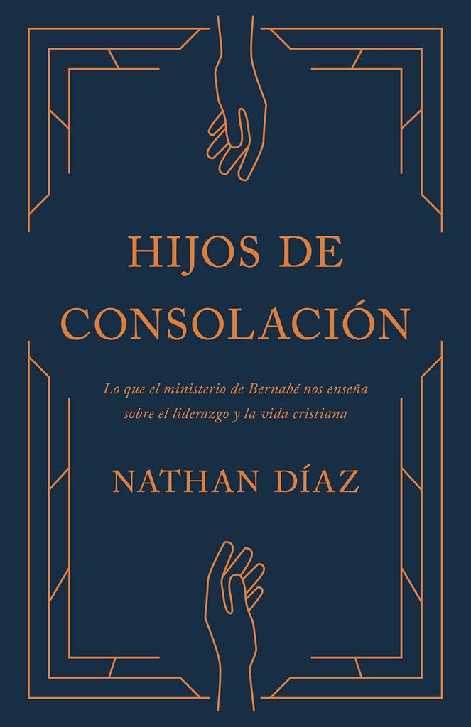 Hijos de Consolacion Lo Que El Ministerio de Bernabe Nos Ensena Sobre El Liderazgo Y La Vida Cristiana