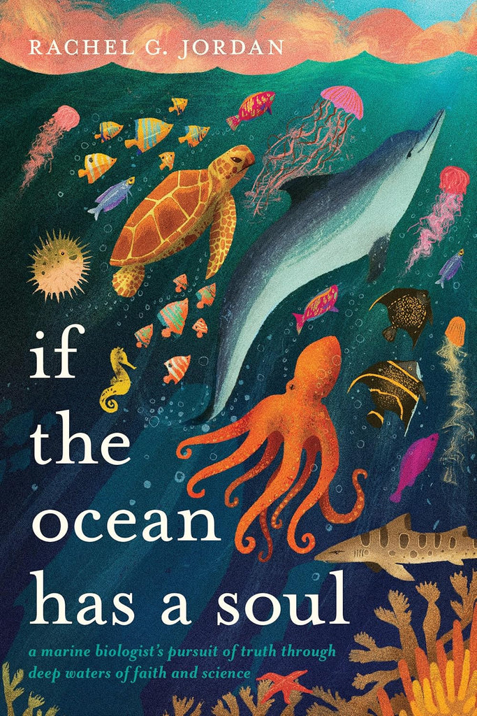If the Ocean Has a Soul A Marine Biologist's Pursuit of Truth Through Deep Waters of Faith and Science