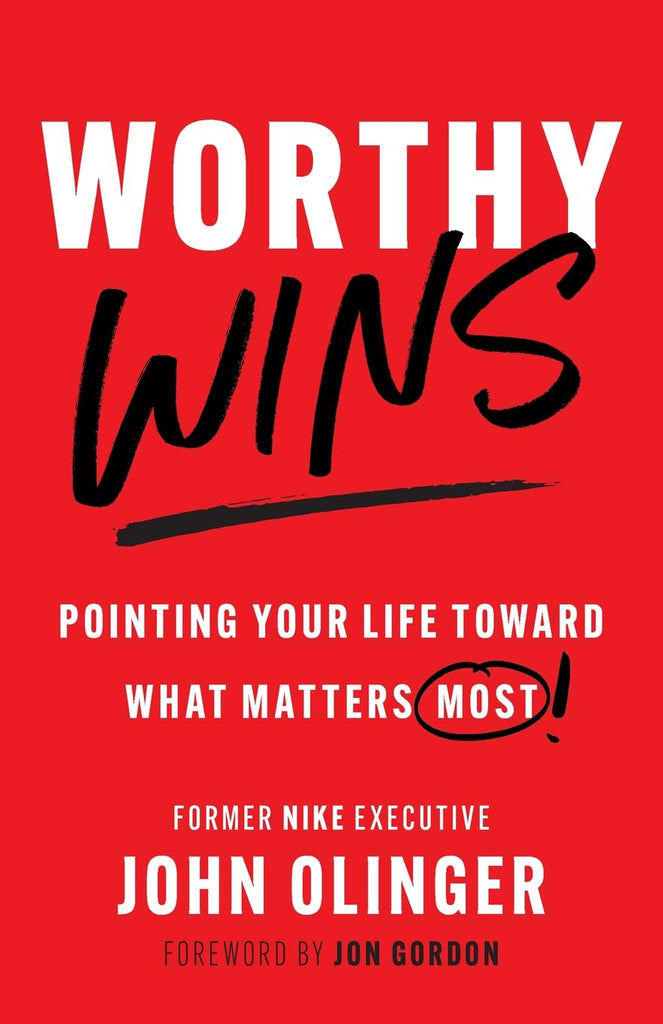 Worthy Wins Pointing Your Life Toward What Matters Most