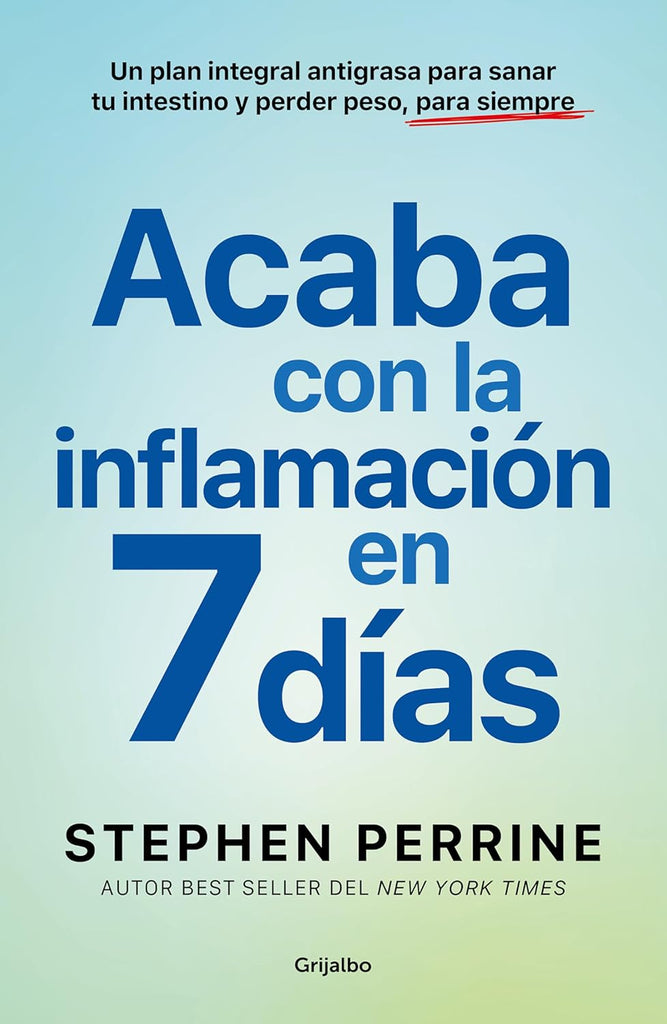 Acaba Con La Inflamación En 7 DÃas: Un Plan Integral Antigrasa Para Sanar T U Intestino