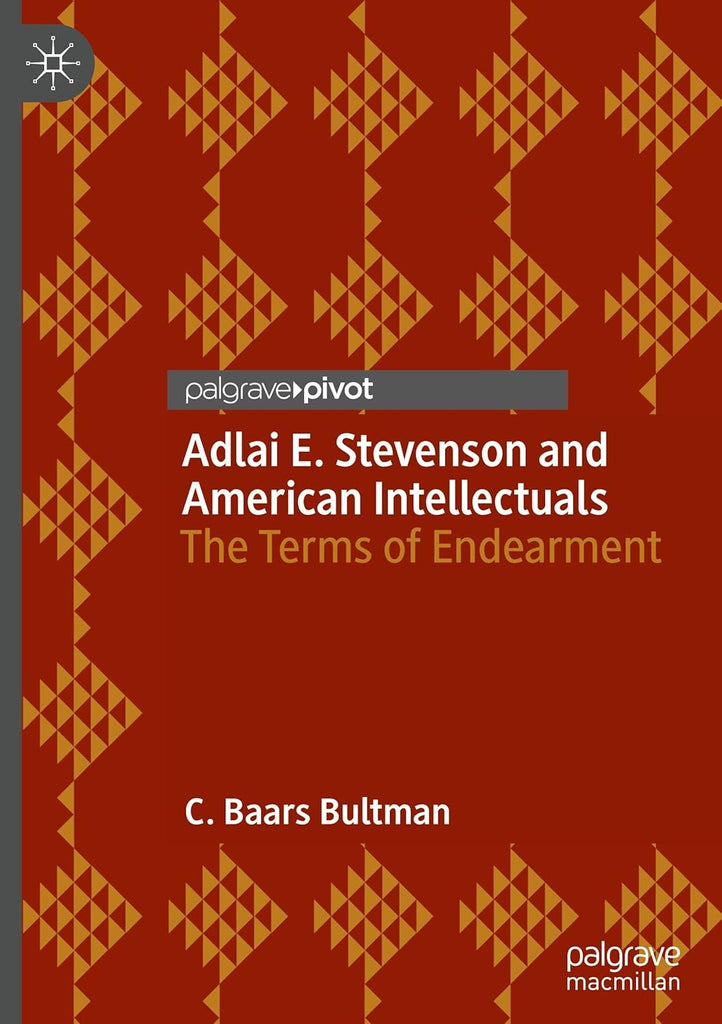 Adlai E. Stevenson and American Intellectuals: The Terms of Endearment
