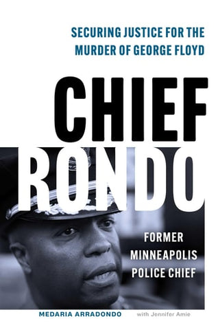 Chief Rondo: Securing Justice for the Murder of George Floyd