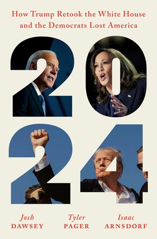 2024: How Trump Retook the White House and the Democrats Lost America