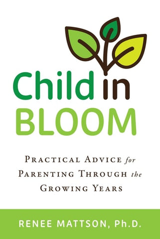 Child in Bloom: Practical Advice for Parenting Through the Growing Years