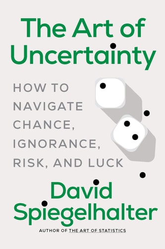The Art of Uncertainty: How to Navigate Chance, Ignorance, Risk, and Luck