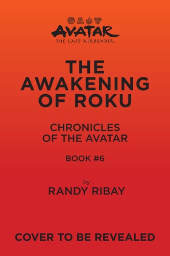 Avatar, The Last Airbender: The Awakening of Roku (Chronicles of the Avatar Book 6) (Volume 6)