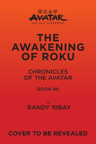Avatar, The Last Airbender: The Awakening of Roku (Chronicles of the Avatar Book 6) (Volume 6)
