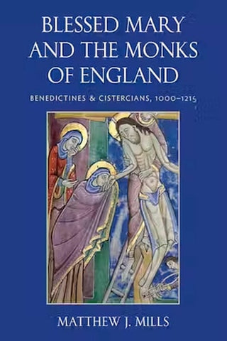 Blessed Mary and the Monks of England: Benedictines and Cistercians, 1000-1215