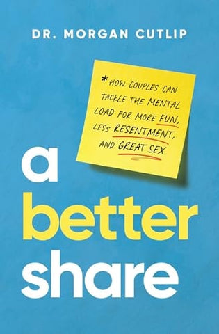 A Better Share: How Couples Can Tackle the Mental Load for More Fun, Less Resentment, and Great Sex