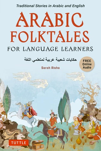 Arabic Folktales for Language Learners: Traditional Stories in Arabic and English (Free Online Audio in Arabic and English) (Stories for Language Learners)