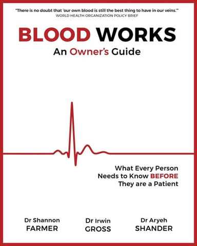 Blood Works: An Owner's Guide: What Every Person Needs to Know BEFORE They Are a Patient