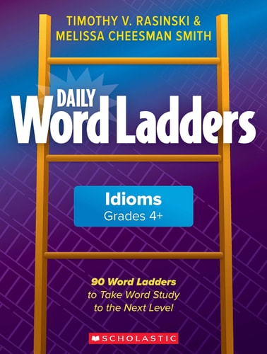 Daily Word Ladders: Idioms, Grades 4+: 90 Word Ladders to Take Word Study to the Next Level