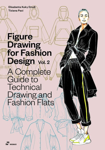 Figure Drawing for Fashion Design Vol 2 - A Complete Guide to Technical Drawing and Fashion Flats.