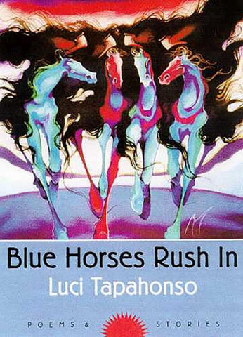 Blue Horses Rush In: Poems and Stories (Volume 34) (Sun Tracks)