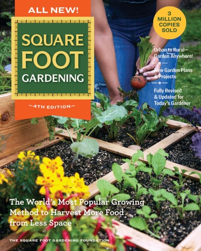 All New Square Foot Gardening, 4th Edition: The WorldÃ¢â‚¬â„¢s Most Popular Growing Method to Harvest MORE Food from Less Space Ã¢â‚¬â€œ Garden Anywhere! (All New Square Foot Gardening, 7)