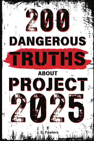 200 Dangerous Truths About Project 2025: Exposing the Real Threat to America's Freedom and Democracy