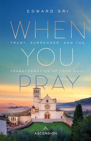 When You Pray: Trust, Surrender, and the Transformation of Your Soul