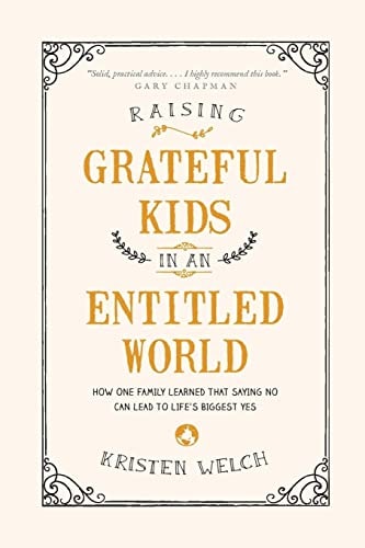 Raising Grateful Kids in an Entitled World: How One Family Learned That Saying No Can Lead to Life's Biggest Yes
