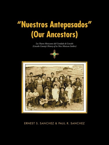 &quot;Nuestros Antepasados&quot; (Our Ancestors): Los Nuevo Mexicanos del Condado de Lincoln (Lincoln County's History of its New Mexican Settlers)