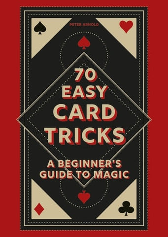 70 Easy Card Tricks: A beginnerâ€™s guide to magic