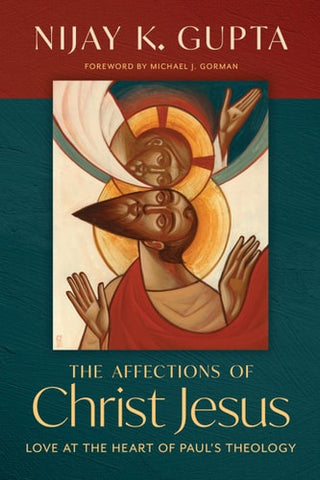 The Affections of Christ Jesus: Love at the Heart of Paulâ€™s Theology