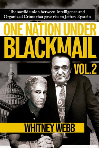 One Nation Under Blackmail Ã¢â‚¬â€œ Vol. 2: The Sordid Union Between Intelligence and Organized Crime that Gave Rise to Jeffrey Epstein Vol. 2