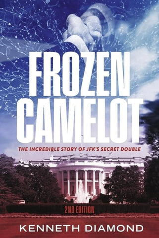 Frozen Camelot: The Incredible Story of Jfk's Secret Double