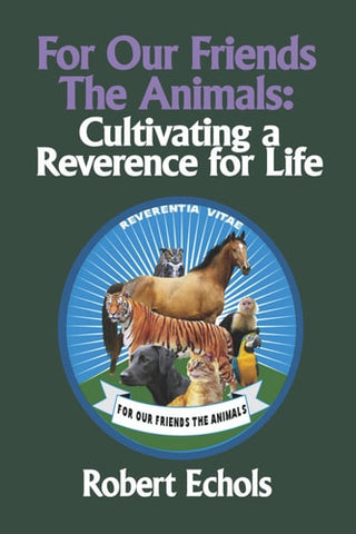 For Our Friends the Animals: Cultivating a Reverence for Life