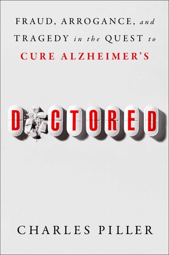 Doctored: Fraud, Arrogance, and Tragedy in the Quest to Cure Alzheimer's