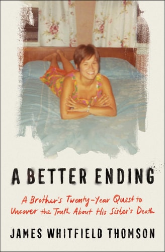 A Better Ending: A Brother's Twenty-Year Quest to Uncover the Truth About His Sister's Death