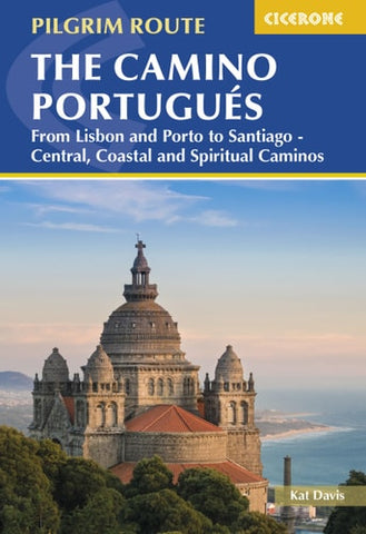 The Camino PortuguÃ©s: From Lisbon and Porto to Santiago - Central, Coastal and Spiritual Caminos