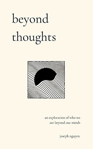 beyond thoughts: an exploration of who we are beyond our minds (Beyond Suffering)