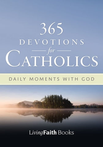 365 Devotions For Catholics: Daily Moments with God (Living Faith Books)
