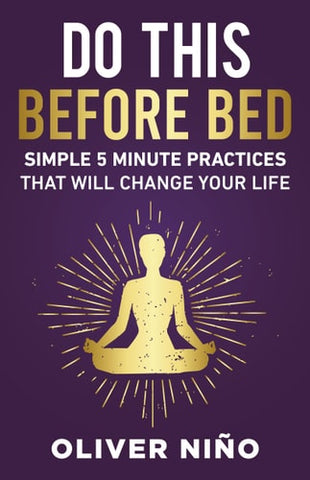 Do This Before Bed: Simple 5-Minute Practices That Will Change Your Life