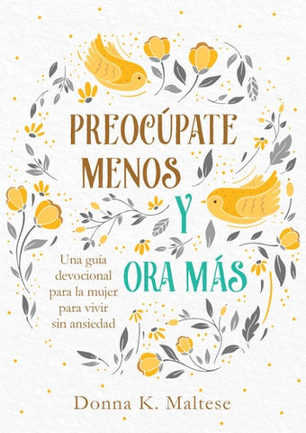 PreocÃƒÂºpate menos y ora mÃƒÂ¡s: Una guÃƒÂ­a devocional para la mujer para vivir sin ansiedad (Spanish Edition)