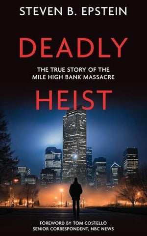 Deadly Heist: The True Story of the Mile High Bank Massacre