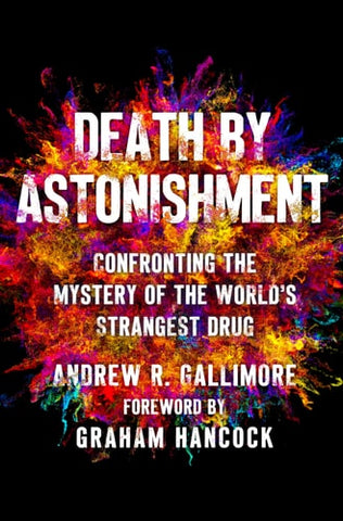 Death by Astonishment: Confronting the Mystery of the World's Strangest Drug
