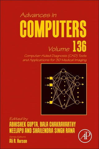 Computer-Aided Diagnosis (CAD) Tools and Applications for 3D Medical Imaging (Volume 136) (Advances in Computers, Volume 136)