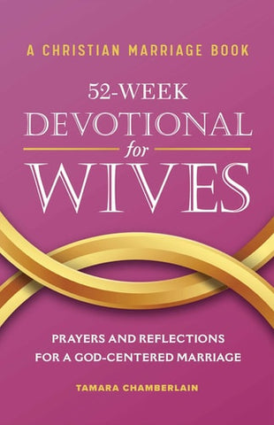 A Christian Marriage Book â€“ 52-Week Devotional for Wives: Prayers and Reflections for a God-Centered Marriage