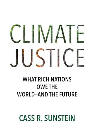 Climate Justice: What Rich Nations Owe the World--And the Future