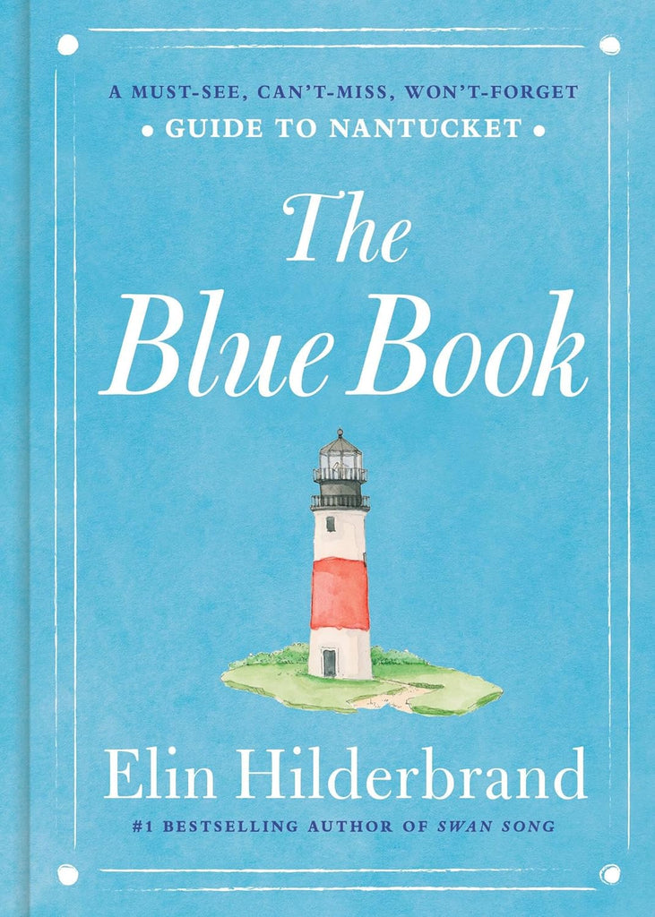 The Blue Book: A Must-See, Can't-Miss, Won't-Forget Guide to Nantucket