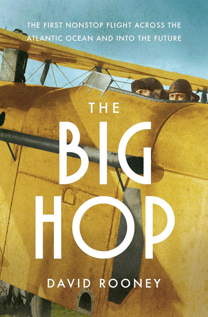 The Big Hop: The First Nonstop Flight Across the Atlantic Ocean and Into the Future