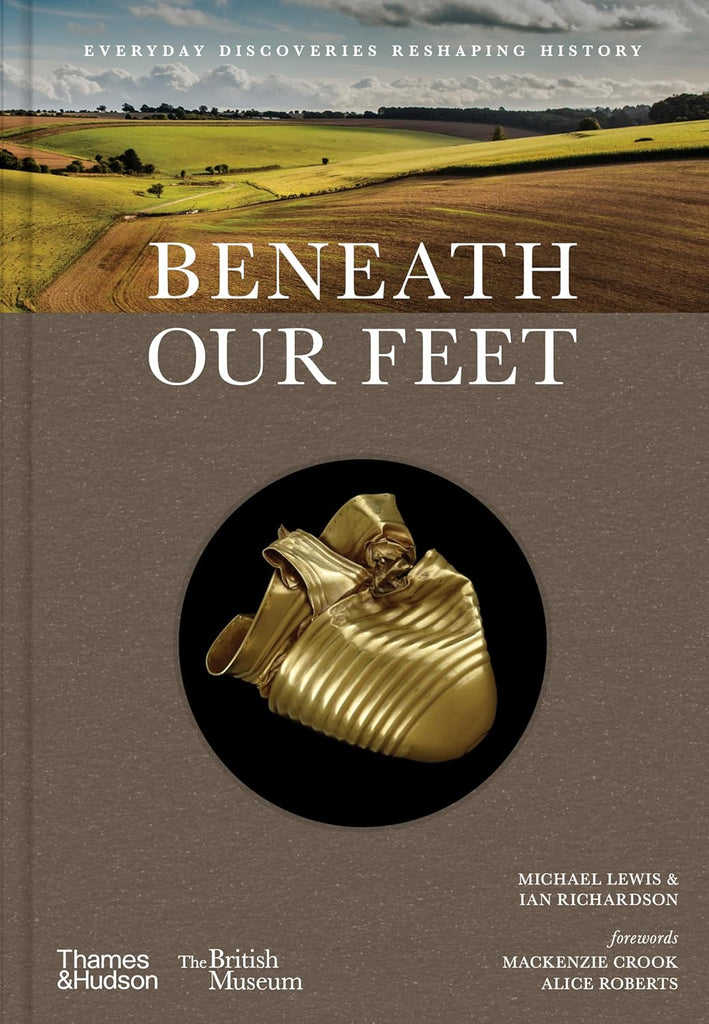 Beneath Our Feet: Everyday Discoveries Reshaping British History (British Museum)