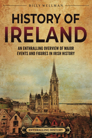 History of Ireland: An Enthralling Overview of Major Events and Figures in Irish History (Europe)