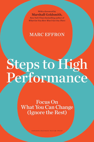 8 Steps to High Performance: Focus on What You Can Change (Ignore the Rest)