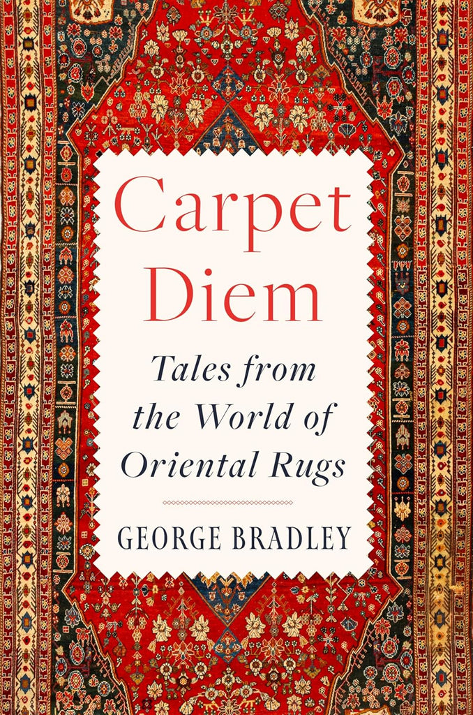 Carpet Diem: Tales from the World of Oriental Rugs