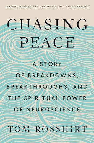 Chasing Peace: A Story of Breakdowns, Breakthroughs, and the Spiritual Power of Neuroscience
