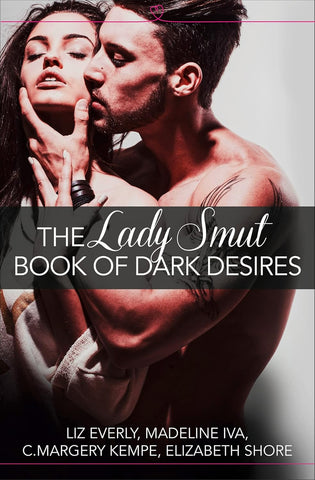 Lady Smut Book of Dark Desires (an Anthology): Harperimpulse Erotic Romance (UK)