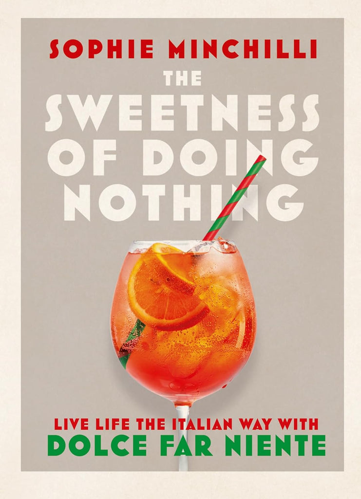 Sweetness of Doing Nothing: Live Life the Italian Way with Dolce Far Niente